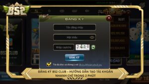 Đăng ký B52 Club – Hướng dẫn tạo tài khoản nhanh chỉ trong 2 phút
