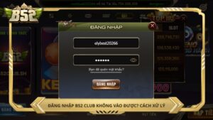 Đăng nhập B52 Club không vào được? cách xử lý